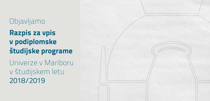 RAZPIS ZA VPIS V PODIPLOMSKE ŠTUDIJSKE PROGRAME UNIVERZE V MARIBORU V ŠTUDIJSKEM LETU 2018/19