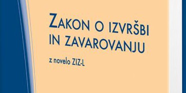 Pravkar izšlo: Zakon o izvršbi in zavarovanju z razširjenimi uvodnimi pojasnili z novelo ZIZ-L
